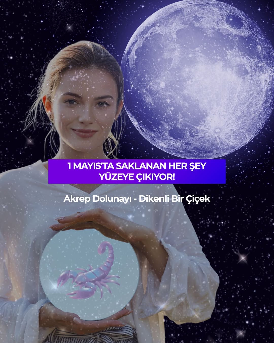 1 Mayıs'ta Akrep burcunda dolunay var. Akrebin hazır olsak da