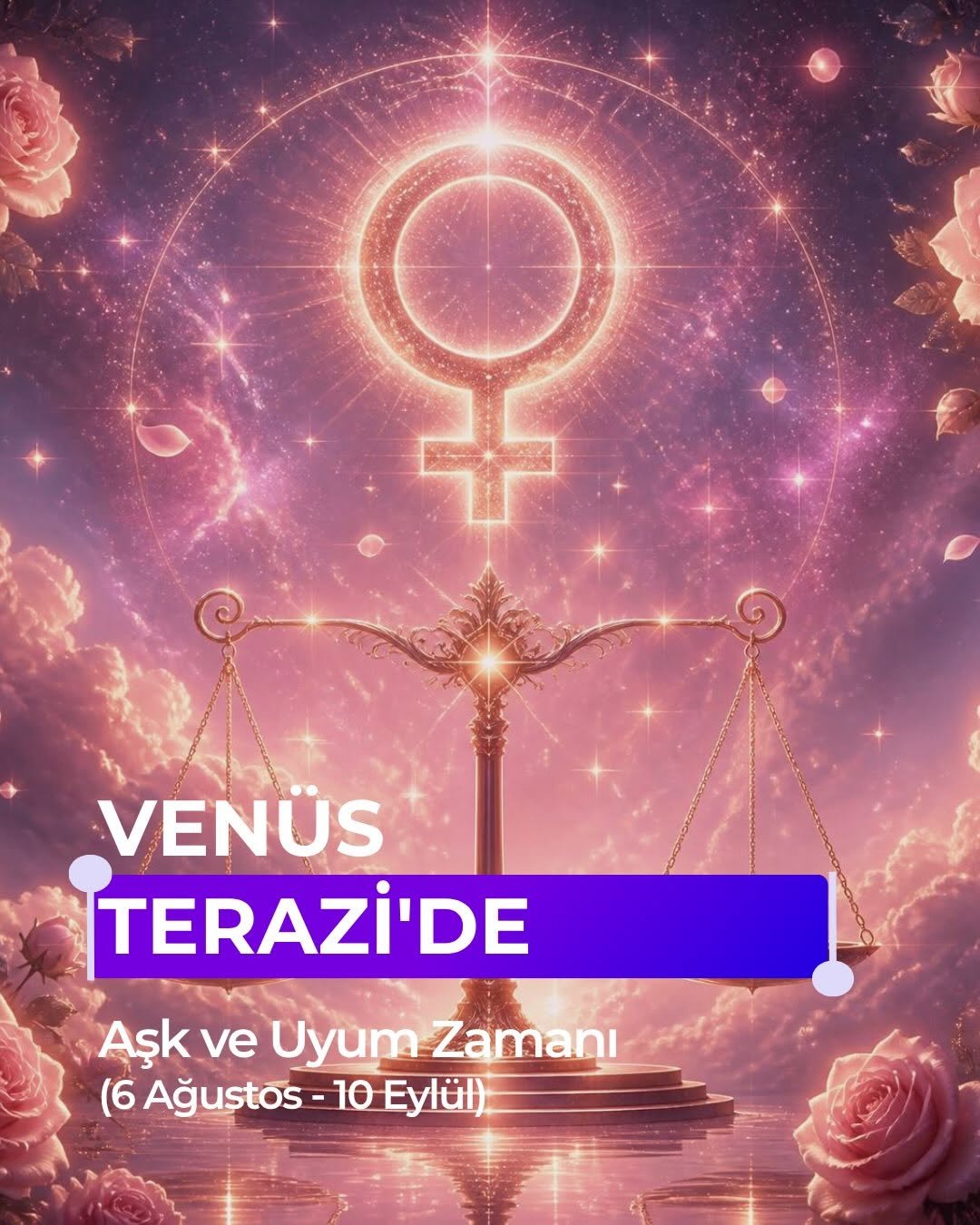 Venüs, aşkın ve güzelliğin gezegeni, 6 Ağustos'ta Terazi'ye geçti